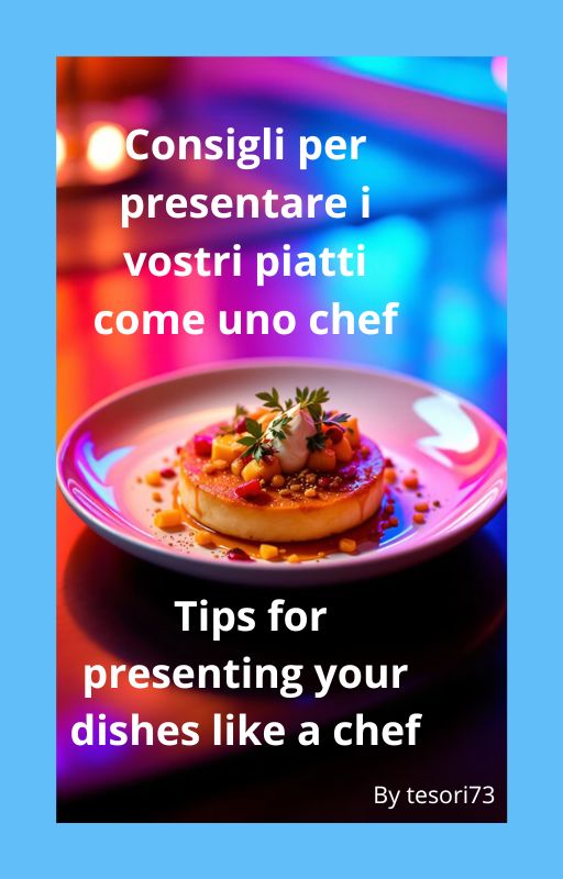 Tips for Presenting Your Dishes Like a Chef - E-book